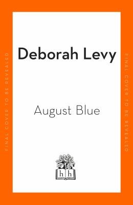 Deborah Levy: August Blue (2023, Penguin Books, Limited)