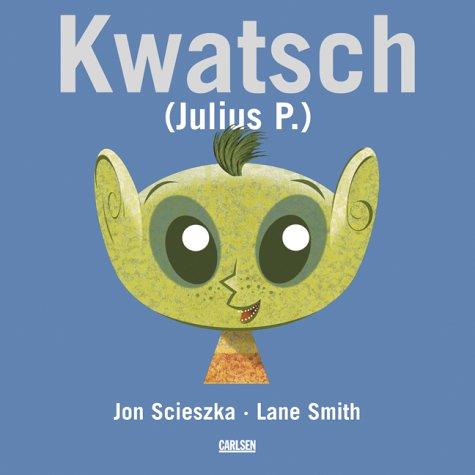 Jon Scieszka, Lane Smith: Kwatsch (Julius P.) (Hardcover, Carlsen)