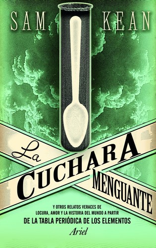 La cuchara menguante : y otros relatos veraces de locura, amor y la historia del mundo a partir de la tabla periódica de los elementos - 3. ed. (2011, Editorial Ariel)