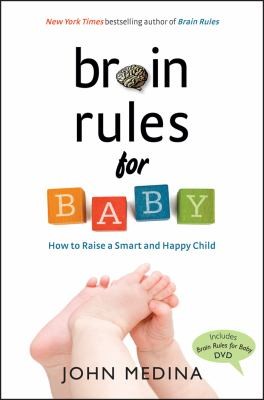 John Medina: Brain Rules For Baby How To Raise A Smart And Happy Child From Zero To Five (2010, Pear Press)