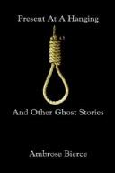 Ambrose Bierce: Present at a Hanging and Other Ghost Stories (Paperback, 2003, Medium Rare Books)