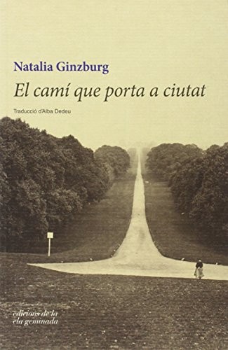 Natalia Ginzburg, Alba Dedeu: El camí que porta a ciutat (Paperback, Catalan language, ELA GEMINADA, EDICIONS DE LA ELA GEMINADA)
