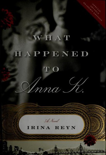 Irina Reyn: What Happened to Anna K. (Hardcover, 2008, Touchstone)