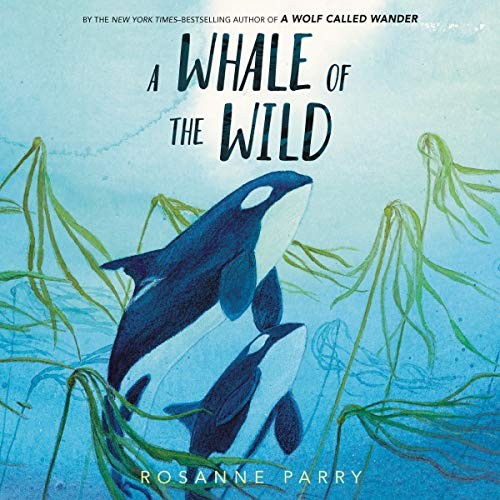 Rosanne Parry: A Whale of the Wild (AudiobookFormat, 2020, Harpercollins, HarperCollins B and Blackstone Publishing)
