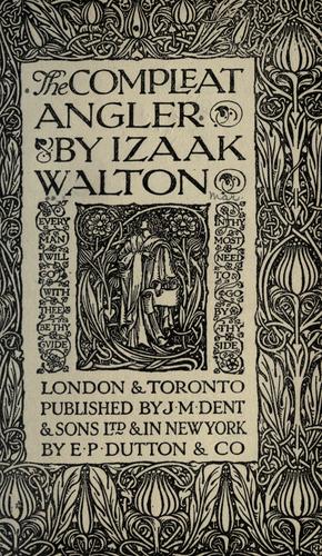 Izaak Walton: The compleat angler (1920, J.M. Dent & Co., E.P. Dutton & Co.)