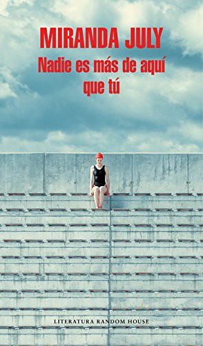 Miranda July: Nadie es más de aquí que tú (Paperback, Literatura Random House, LITERATURA RANDOM HOUSE)