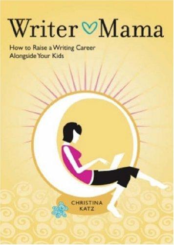 Christina Katz: Writer Mama (Paperback, Writers Digest Books, Writer's Digest Books)
