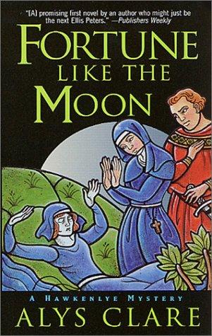 Alys Clare: Fortune Like the Moon (Hawkenlye Mystery Trilogy) (Paperback, 2001, St. Martin's Paperbacks)