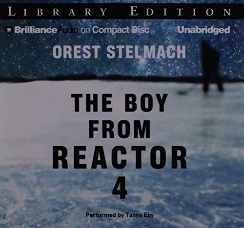 Orest Stelmach: The Boy from Reactor 4 (AudiobookFormat, 2013, Brilliance Audio)