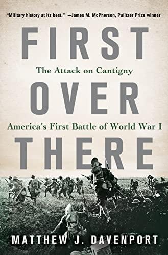 Matthew J. Davenport: First Over There : The Attack on Cantigny, America's First Battle of World War I (2015)