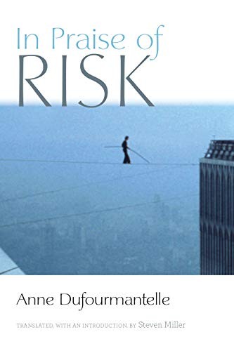 Anne Dufourmantelle, Steven Miller: In Praise of Risk (2019, Fordham University Press)