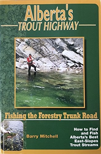 Barry Mitchell: Alberta's Trout Highway (2001, Nomad Creek Books,2001)