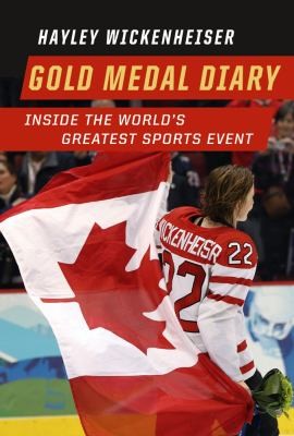 Hayley Wickenheiser: Gold Medal Diary Inside The Worlds Greatest Sports Event (2010, Greystone Books)