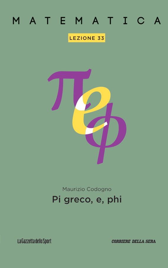 Maurizio Codogno: Matematica - Lezione 33: Pi greco, e, phi (Paperback, italiano language, Gazzetta dello Sport)
