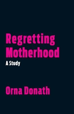 Orna Donath: Regretting motherhood (2017)