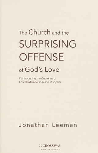Jonathan Leeman: The church and the surprising offense of God's love (2010, Crossway Books)