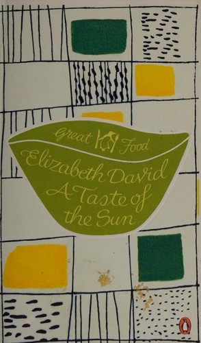 Elizabeth David: Taste of the Sun (2011, Penguin Books, Limited)
