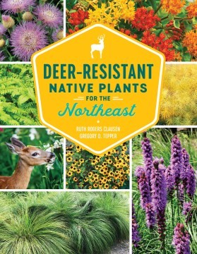 Ruth Rogers Clausen, Gregory D. Tepper: Deer-Resistant Native Plants for the Northeast (2021, Timber Press, Incorporated, Timber Press)