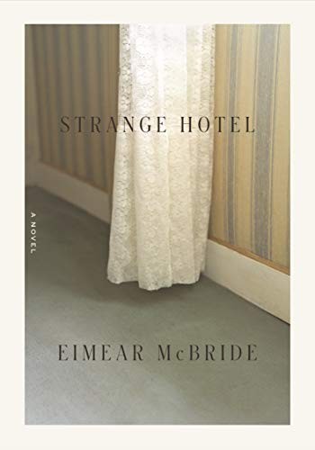 Eimear McBride: Strange Hotel (Hardcover, Farrar, Straus and Giroux)