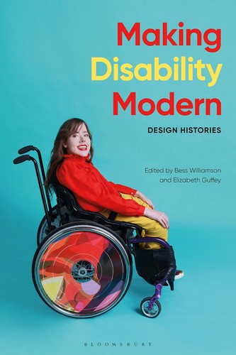 Bess Williamson, Elizabeth Guffey: Making Disability Modern (2020, Bloomsbury Publishing Plc)