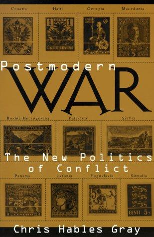 Chris Hables Gray: Postmodern War (1998, The Guilford Press)