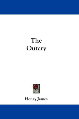 Henry James: The Outcry (Hardcover, 2007, Kessinger Publishing, LLC)