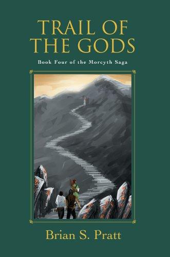 Brian Richard Pratt: Trail of the Gods (The Morcyth Saga, Book 4) (Paperback, 2006, iUniverse, Inc.)