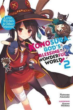 Natsume Akatsuki (暁なつめ), Kurone Mishima (三嶋くろね): Konosuba: God's Blessing on This Wonderful World!, Vol. 2 (light novel): Love, Witches & Other Delusions! (Konosuba (light novel))