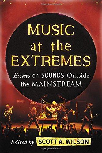 Scott A. Wilson: Music at the Extremes : Essays on Sounds Outside the Mainstream (2015)