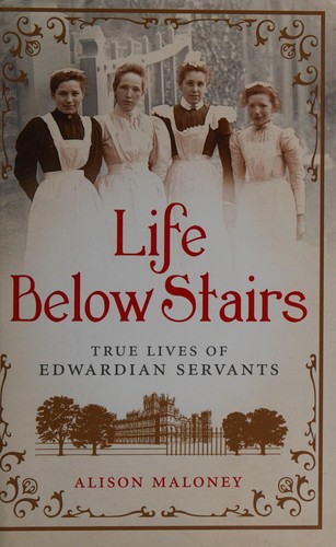 Alison Maloney: Life below stairs (2011, Michael O'Mara)