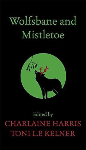 Charlaine Harris: Wolfsbane and Mistletoe. Edited by Charlaine Harris, Toni L.P. Kelner (2010, Gollancz)