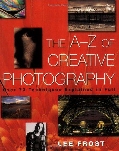 Lee Frost: The A-Z of Creative Photography (Paperback, David & Charles Publishers)