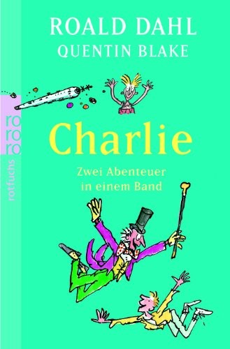 Roald Dahl: Charlie. Zwei Abenteuer in einem Band (Paperback, 2008, Rowohlt Taschenbuch Verla)