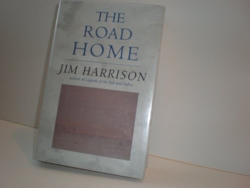 Jim Harrison: The Road Home (Hardcover, 1998, Atlantic Monthly Pr, Brand: Atlantic Monthly Pr)