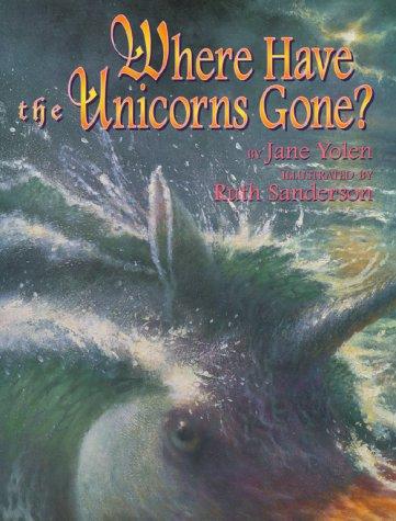 Jane Yolen: Where have the unicorns gone? (2000, Simon & Schuster Books for Young Readers)