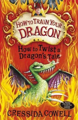 Cressida Cowell: How to Twist a Dragon's Tale (Paperback, 2010, Hachette)