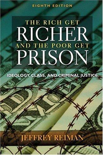 Jeffrey Reiman, Jeffrey H. Reiman: The Rich Get Richer and the Poor Get Prison: Ideology, Class, and Criminal Justice (2006, Pearson/Allyn & Bacon)