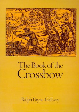 Payne-Gallwey, Ralph Sir: The book of the crossbow (1995, Dover Publications)