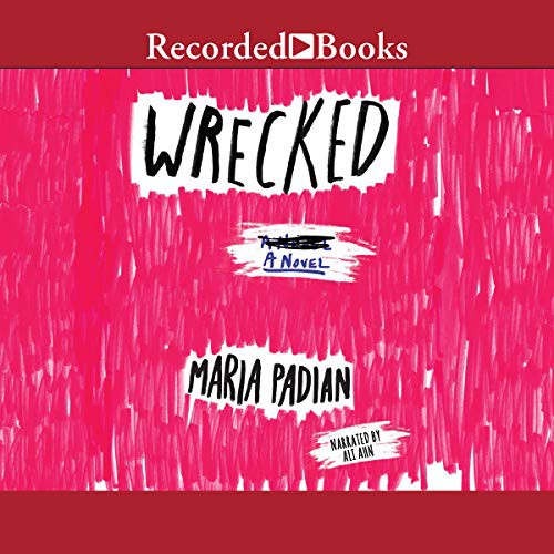 Maria Padian: Wrecked (AudiobookFormat, 2016, Recorded Books, Inc. and Blackstone Publishing)