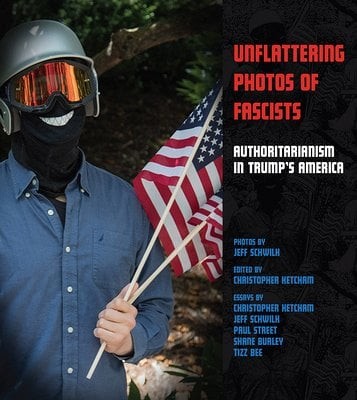 Christopher Ketcham, Shane Burley, Jeff Schwilk: Unflattering Photos of Fascists (2020, AK Press)