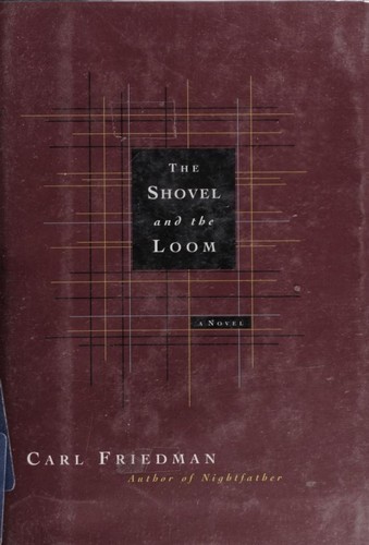 Carl Friedman: The shovel and the loom (1996, Persea Books)