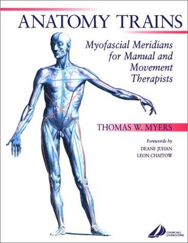 Leon Chaitow, Thomas W. Myers, Deane Juhan: Anatomy Trains (2001, Churchill Livingstone)