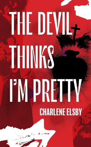 Charlene Elsby: The Devil Thinks I'm Pretty (Apocalypse Party)