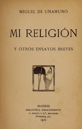 Miguel de Unamuno: Mi religión y otros ensayos breves (Spanish language, 1910, V. Prieto y Cia., Ed.)