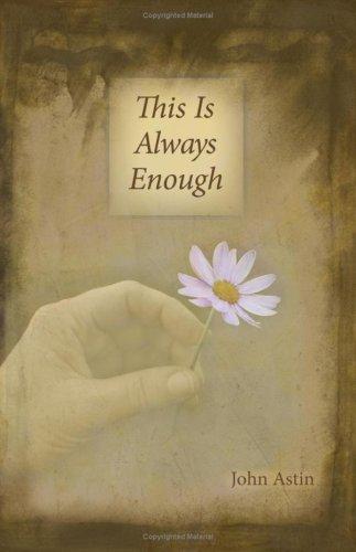 John Astin: This is Always Enough (Paperback, 2007, Non-Duality Press)
