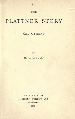 H. G. Wells: The plattner story and others (1897, Methuen)
