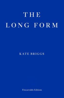 Kate Briggs: Long Form (2023, Fitzcarraldo Editions)