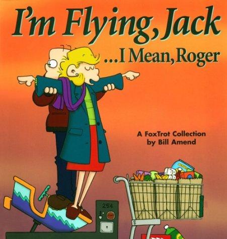 Bill Amend: I'M Flying, Jack...I Mean, Roger (Paperback, Andrews McMeel Publishing)