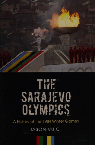 Jason Vuic: The Sarajevo Olympics (2015, University of Massachusetts Press)