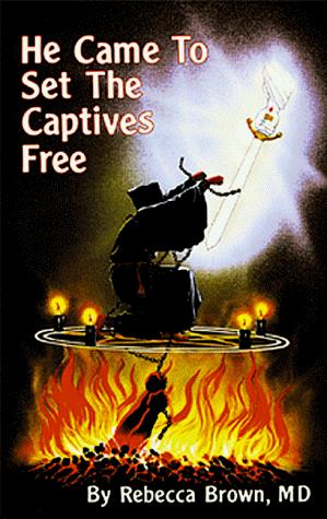 Rebecca Brown, M.D.: He came to set the captives free (1997, Whitaker House)